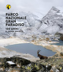Parco nazionale Gran Paradiso : 100 anni e cento ancora /