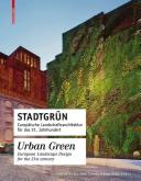 Stadtgrün : europäische landschaftsarchitektur für das 21. Jahrhundert = Urban green : european landscape design for the 21st century /