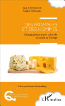 Des fromages et des hommes : ethnographie pratique, culturelle et sociale du fromage /