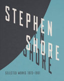 Stephen Shore : selected works 1973-1981 /