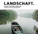 Landschaft : zwei Sammlungen : Fotografie aus drei Jahrhunderten = Landscape : two collections : three centuries of photography /