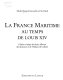 La France maritime au temps de Louis XIV : édition critique des deux albums dits de Jouve et l'album de Colbert /