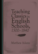 Teaching classics in English schools, 1500-1840 /