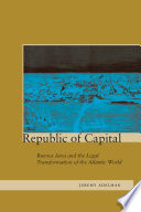 Republic of capital : Buenos Aires and the legal transformation of the Atlantic world /