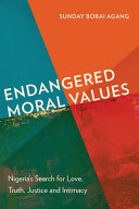 Endangered moral values : Nigeria's search for love, truth, justice and intimacy /
