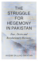 The struggle for hegemony in Pakistan : fear, desire and revolutionary horizons /