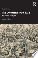 The Ottomans 1700-1923 : an empire besieged /