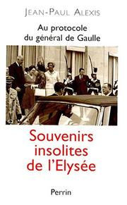 Au protocole du général de Gaulle : souvenirs insolites de l'Elysée /