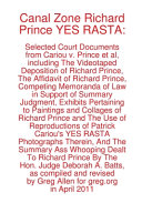 Canal zone Richard Prince YES RASTA : selected court documents from Cariou v. Prince et al, including the videotaped deposition of Richard Prince, the affidavit of Richard Prince, competing memoranda of law in support of summary judgment, exhibits pertaining to paintings and collages of Richard Prince and the use of reproductions of Patrick Cariou's Yes Rasta photographs therein, and the summary ass whooping dealt Prince by The Hon. Judge Deborah A. Batts, as compiled and revised by Greg Allen for greg.org, April 2011