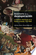 Repertorio de la desesperación : la muerte voluntaria en la Nueva Granada, 1727-1848 /