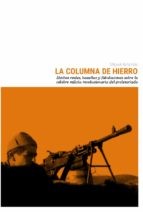 La Columna de Hierro : hechos reales, hazañas y fabulaciones sobre la célebre milicia revolucionaria del proletariado /