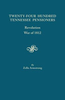 Twenty-four hundred Tennessee pensioners : revolution, War of 1812 /