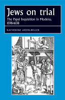 Jews on trial : the Papal Inquisition in Modena, 1598-1638 /