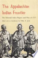 The Appalachian Indian frontier; the Edmond Atkin report and plan of 1755,