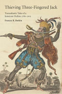 Thieving Three-Fingered Jack : transatlantic tales of a Jamaican outlaw, 1780-2015 /