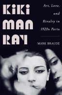 Kiki Man Ray : art, love, and rivalry in 1920s Paris /