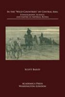 In the 'wild countries' of Central Asia : ethnography, science, and empire in Imperial Russia /