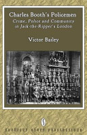 Charles Booth's policemen : crime, police and community in Jack-the-Ripper's London /