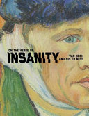 On the verge of insanity : Van Gogh and his illness /