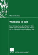 Wahlkampf im Web : eine Untersuchung der offiziellen Webseiten von George W. Bush und Al Gore im US-Präsidentschaftswahlkampf 2000 /