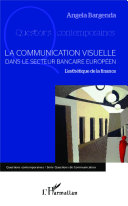 La communication visuelle dans le secteur bancaire européen : l'esthétique de la finance /