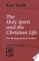 The Holy Spirit and the Christian life : the theological basis of ethics /