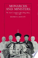 Monarchs and ministers : the Grand Council in Mid-Chíng China, 1723-1820 /