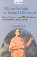 Religious revivalism as nationalist discourse : Swami Vivekananda and new Hinduism in nineteenth century Bengal /