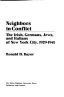Neighbors in Conflict The Irish, Germans, Jews, and Italians of New York City, 1929-1941 /