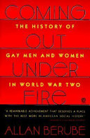 Coming out under fire : the history of gay men and women in World War Two /