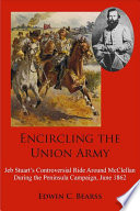 Encircling the Union Army : Jeb Stuart's Controversial Ride Around McClellan During the Peninsula Campaign, June 1862