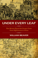 Under every leaf : the history of British intelligence in the formation of Empire /
