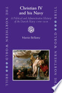 Christian IV and his navy : a political and administrative history of the Danish navy 1596-1648 /