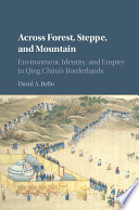 Across forest, steppe and mountain : environment, identity, and empire in Qing China's borderlands /