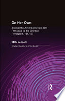 On Her Own : Journalistic Adventures from San Francisco to the Chinese Revolution, 1917-27
