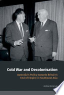 Cold war and decolonisation : Australia's policy towards Britain's end of empire in Southeast Asia /
