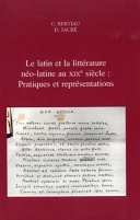 Le latin et la littérature néo-latine au XIXe siècle : Pratiques et représentations /
