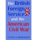 The British Foreign Service and the American Civil War /