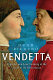 Vendetta : high art and low cunning at the birth of the Renaissance /
