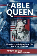 The able queen : memoirs of an Indiana hump pilot lost in the Himalyas /
