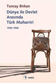 Dünya ile Devlet Arasında Türk Muharriri : 1930-1960 /