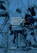 Cecil B. DeMille, classical Hollywood, and modern American mass culture, 1910-1960. /