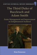 The third Duke of Buccleuch and Adam Smith : estate management and improvement in Enlightenment Scotland /