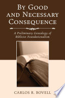 By good and necessary consequence : a preliminary genealogy of biblicist foundationalism /
