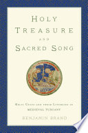 Holy treasure and sacred song : relic cults and their liturgies in medieval Tuscany /