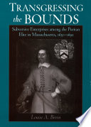 Transgressing the bounds subversive enterprises among the Puritan elite in Massachusetts, 1630-1692 /