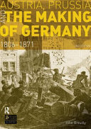 Austria, Prussia and the Making of Germany : 1806-1871 /