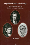 The English Classical Scholarship Historical Reflections on Bentley, Porson and Housman