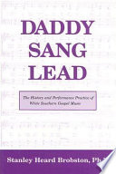 Daddy sang lead : the history and performance practice of white Southern gospel music /