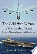 The Cold War defense of the United States : strategy, weapon systems and operations /